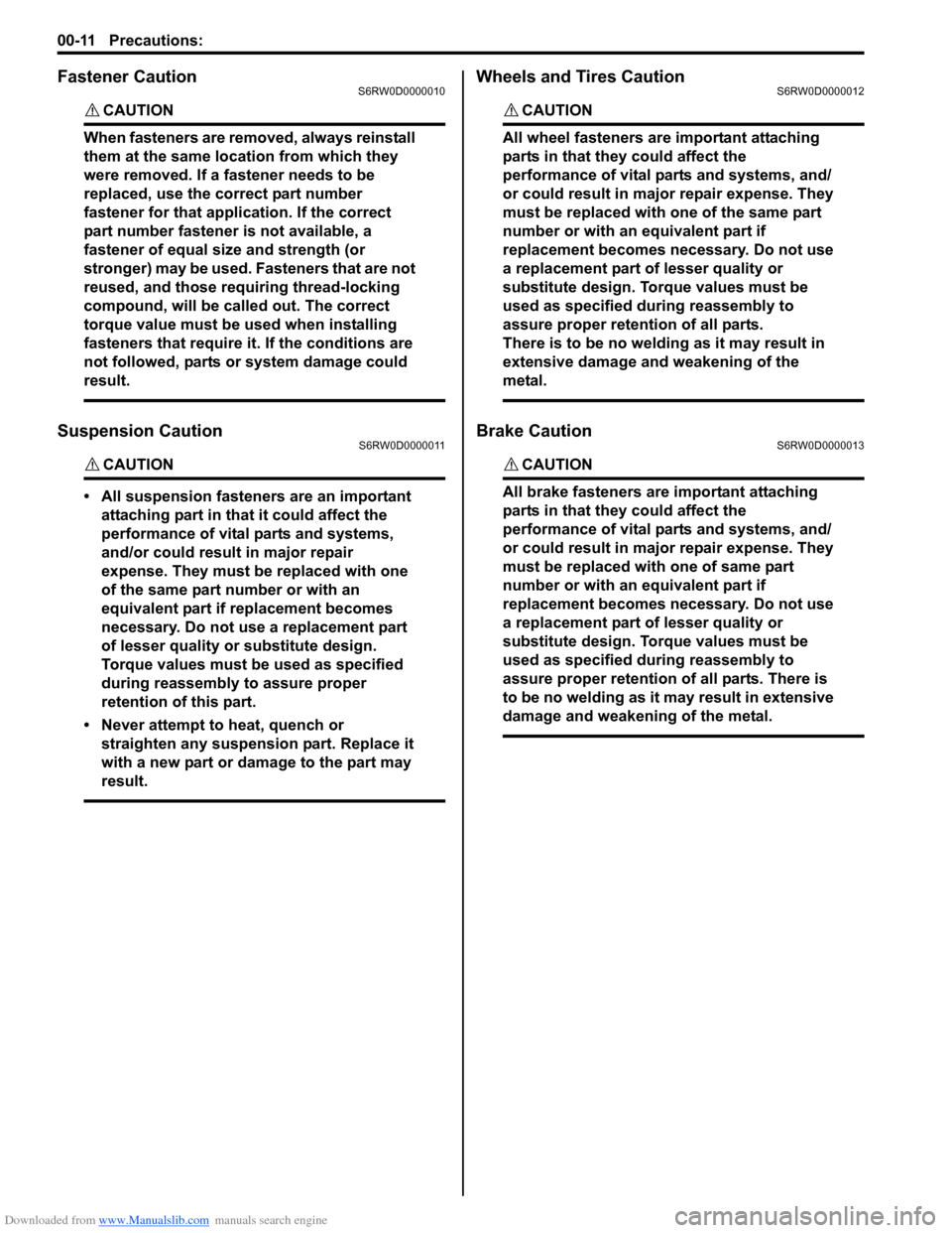 SUZUKI SX4 2006 1.G Service Workshop Manual Downloaded from www.Manualslib.com manuals search engine 00-11 Precautions: 
Fastener CautionS6RW0D0000010
CAUTION! 
When fasteners are removed, always reinstall 
them at the same location from which 