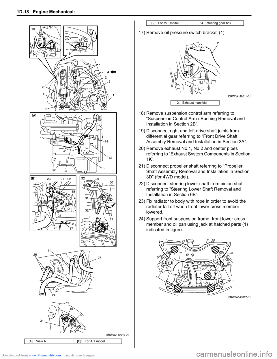 SUZUKI SX4 2006 1.G Service Workshop Manual Downloaded from www.Manualslib.com manuals search engine 1D-18 Engine Mechanical: 
17) Remove oil pressure switch bracket (1).
18) Remove suspension control arm referring to 
“Suspension Control Arm