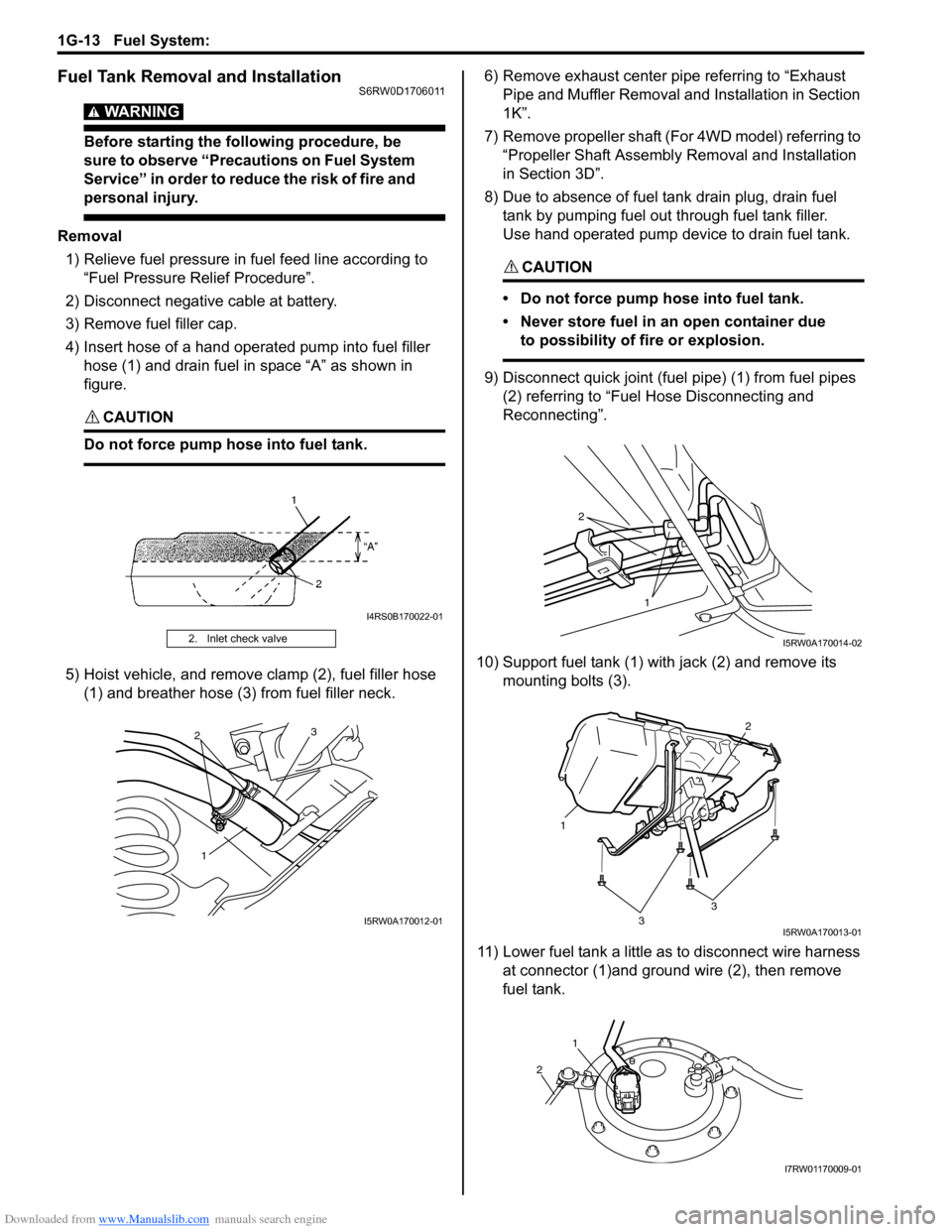 SUZUKI SX4 2006 1.G Service Workshop Manual Downloaded from www.Manualslib.com manuals search engine 1G-13 Fuel System: 
Fuel Tank Removal and InstallationS6RW0D1706011
WARNING! 
Before starting the following procedure, be 
sure to observe “P