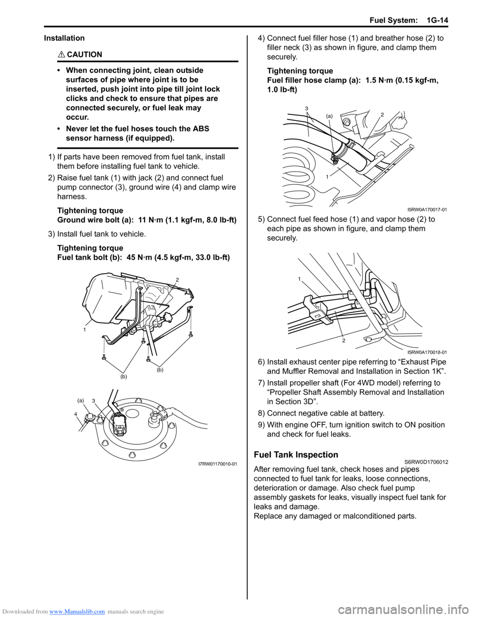 SUZUKI SX4 2006 1.G Service Workshop Manual Downloaded from www.Manualslib.com manuals search engine Fuel System:  1G-14
Installation
CAUTION! 
• When connecting joint, clean outside 
surfaces of pipe where joint is to be 
inserted, push join
