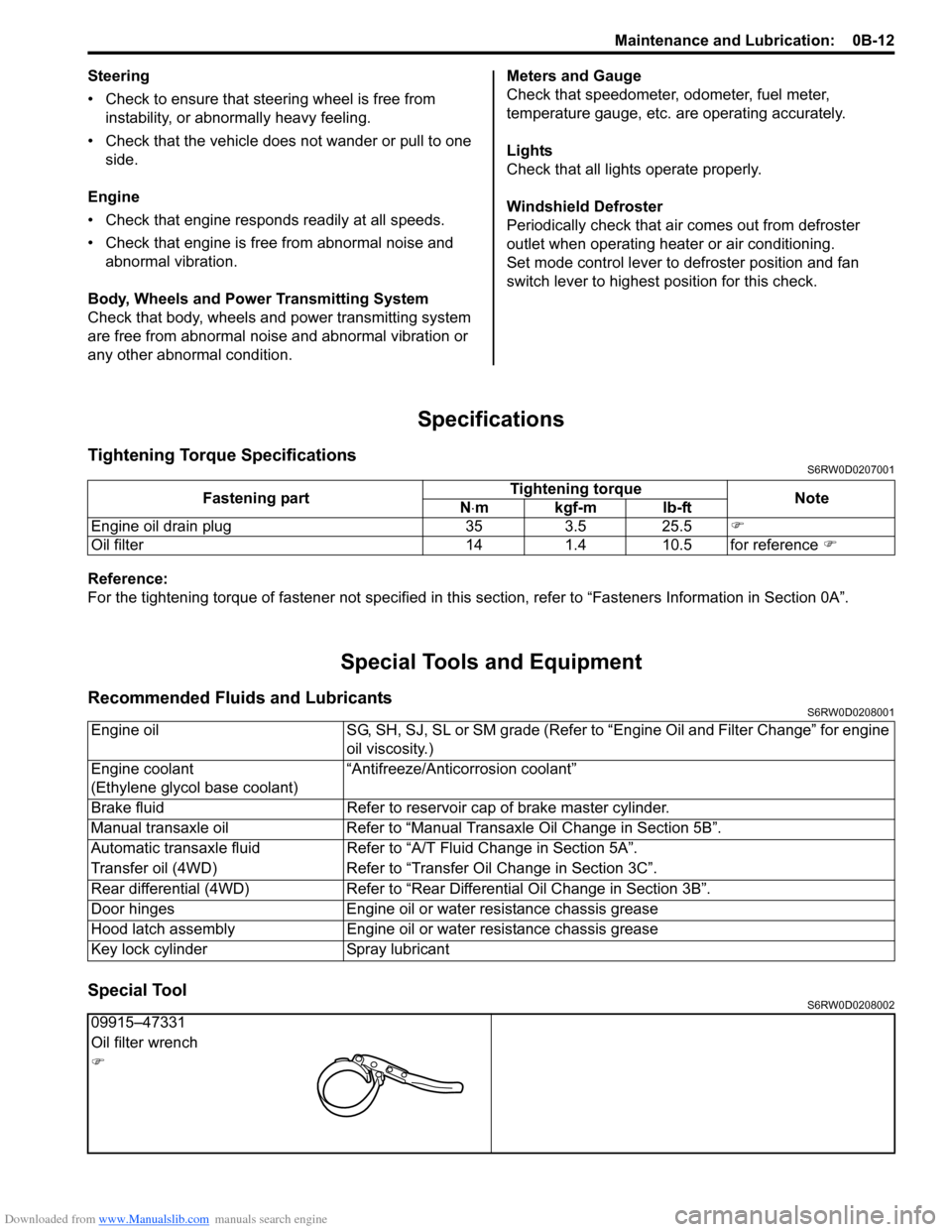 SUZUKI SX4 2006 1.G Service Service Manual Downloaded from www.Manualslib.com manuals search engine Maintenance and Lubrication:  0B-12
Steering
• Check to ensure that steering wheel is free from 
instability, or abnormally heavy feeling.
�