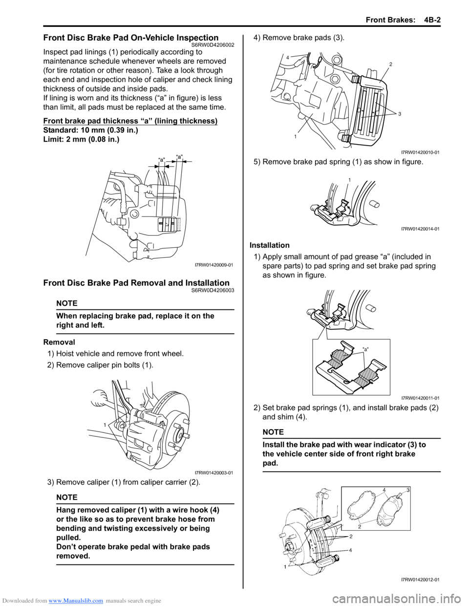 SUZUKI SX4 2006 1.G Service Workshop Manual Downloaded from www.Manualslib.com manuals search engine Front Brakes:  4B-2
Front Disc Brake Pad On-Vehicle InspectionS6RW0D4206002
Inspect pad linings (1) periodically according to 
maintenance sche