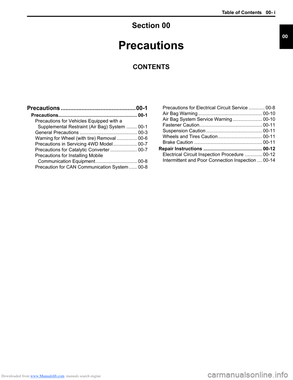 SUZUKI SX4 2006 1.G Service Workshop Manual Downloaded from www.Manualslib.com manuals search engine Table of Contents 00- i
00
Section 00
CONTENTS
Precautions
Precautions ............................................... 00-1
Precautions........