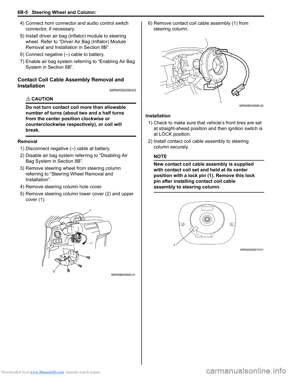 SUZUKI SX4 2006 1.G Service Workshop Manual Downloaded from www.Manualslib.com manuals search engine 6B-5 Steering Wheel and Column: 
4) Connect horn connector and audio control switch 
connector, if necessary.
5) Install driver air bag (inflat