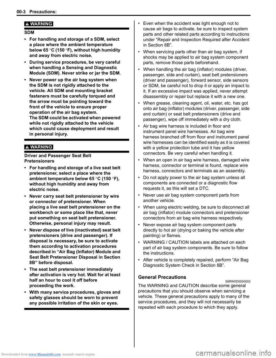 SUZUKI SX4 2006 1.G Service Workshop Manual Downloaded from www.Manualslib.com manuals search engine 00-3 Precautions: 
WARNING! 
SDM
• For handling and storage of a SDM, select 
a place where the ambient temperature 
below 65 °C (150 °F), 