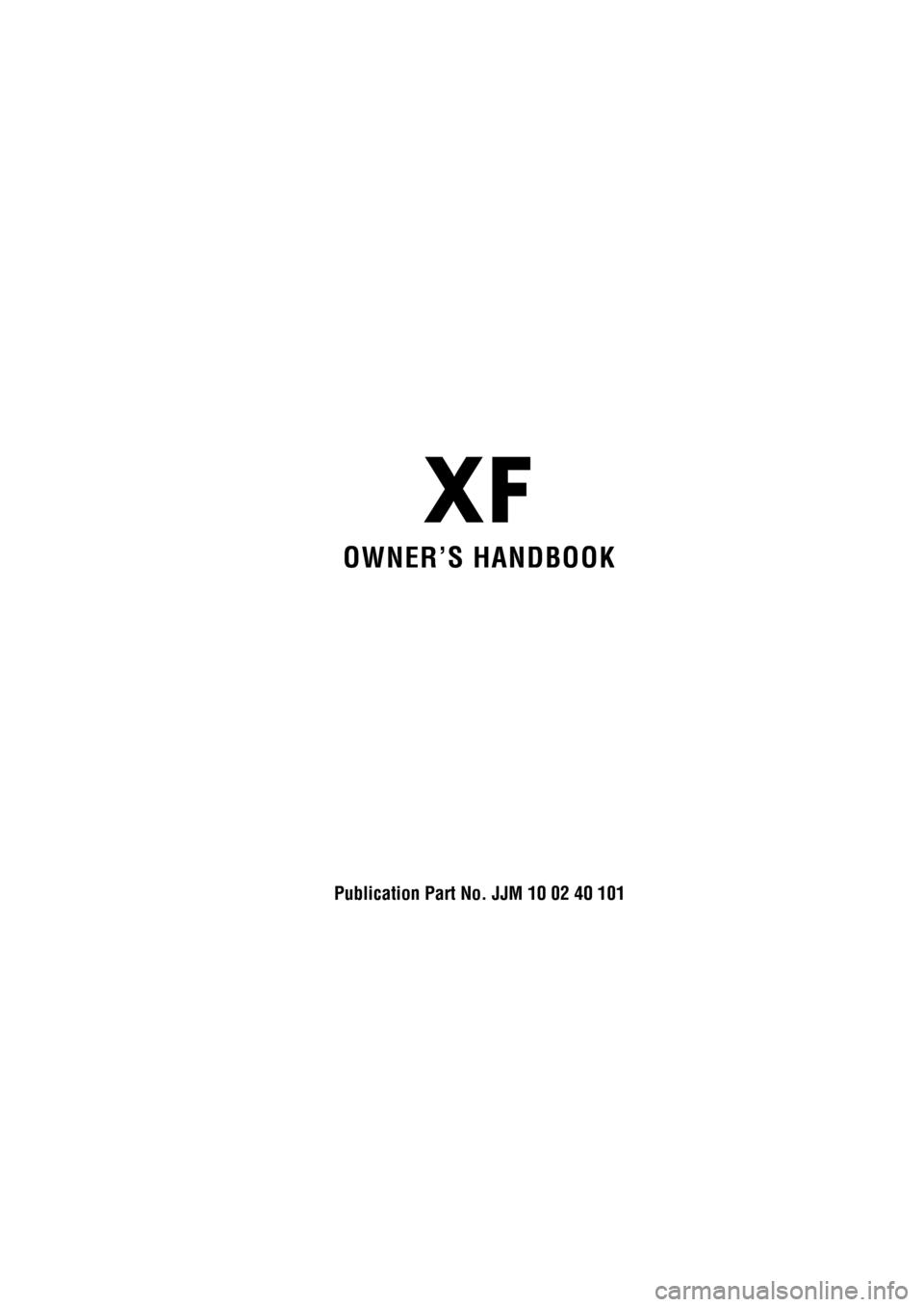 JAGUAR XF 2009 1.G Owners Manual                
OWNER’S HANDBOOK
Publication Part No. JJM 10 02 40 101 