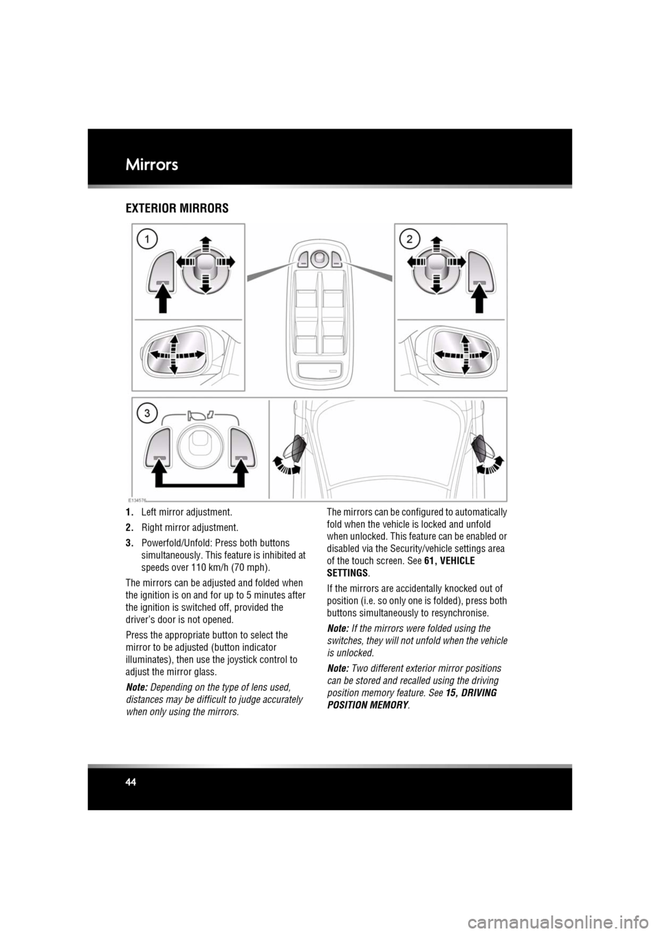 JAGUAR XF 2010 1.G Owners Manual L
(FM8) SEMCON JLR OWNER GUIDE VER 1.00  EURO
LANGUAGE: english-en; MARQUE: jaguar; MODEL: XF
Mirrors
44
MirrorsEXTERIOR MIRRORS
1. Left mirror adjustment.
2. Right mirror adjustment.
3. Powerfold/Unf