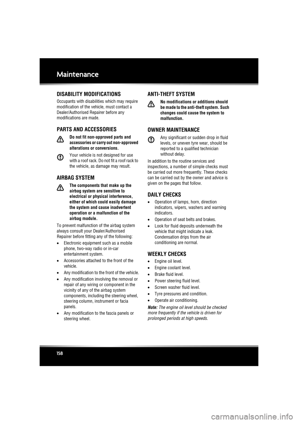 JAGUAR XF 2011 1.G Owners Manual L
(FM8) SEMCON JLR OWNER GUIDE VER 1.00  EURO
LANGUAGE: english-en; MARQUE: jaguar; MODEL: XF
Maintenance
158
MaintenanceDISABILITY MODIFICATIONS
Occupants with disabilities which may require 
modific