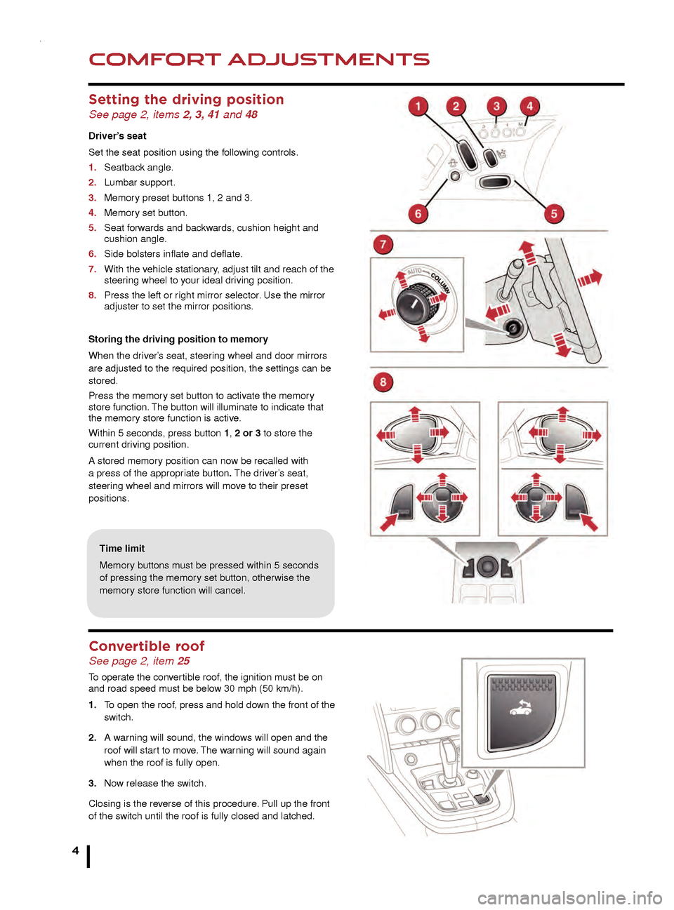 JAGUAR F TYPE 2015 1.G Quick Start Guide COMFORT ADJUSTMENTS
4
STARTING AND DRIVING
Setting the driving position  See page 2, items 2, 3, 41 and 48
Driver’s seat
Set the seat position using the following controls.
1. 
Seatbac
 k angle. 
2.