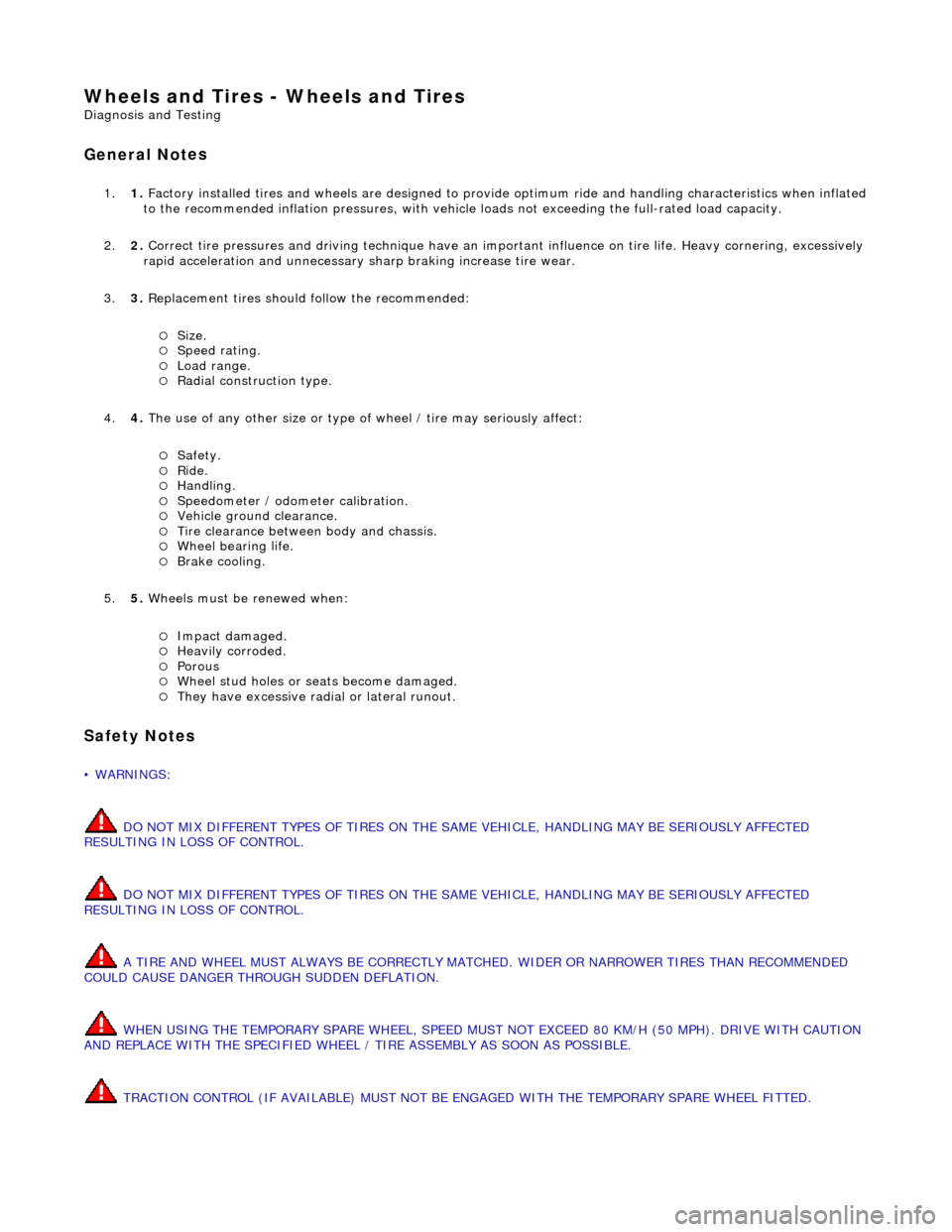 JAGUAR X308 1998 2.G Workshop Manual W
heels and Tires - Wheels and Tires 
D
 iagnosis and Testing 
General Not

es 
1.
1. Factory in
 stalled tires and wheels are designed to provide optimum ride and ha
ndling characteristics when infla
