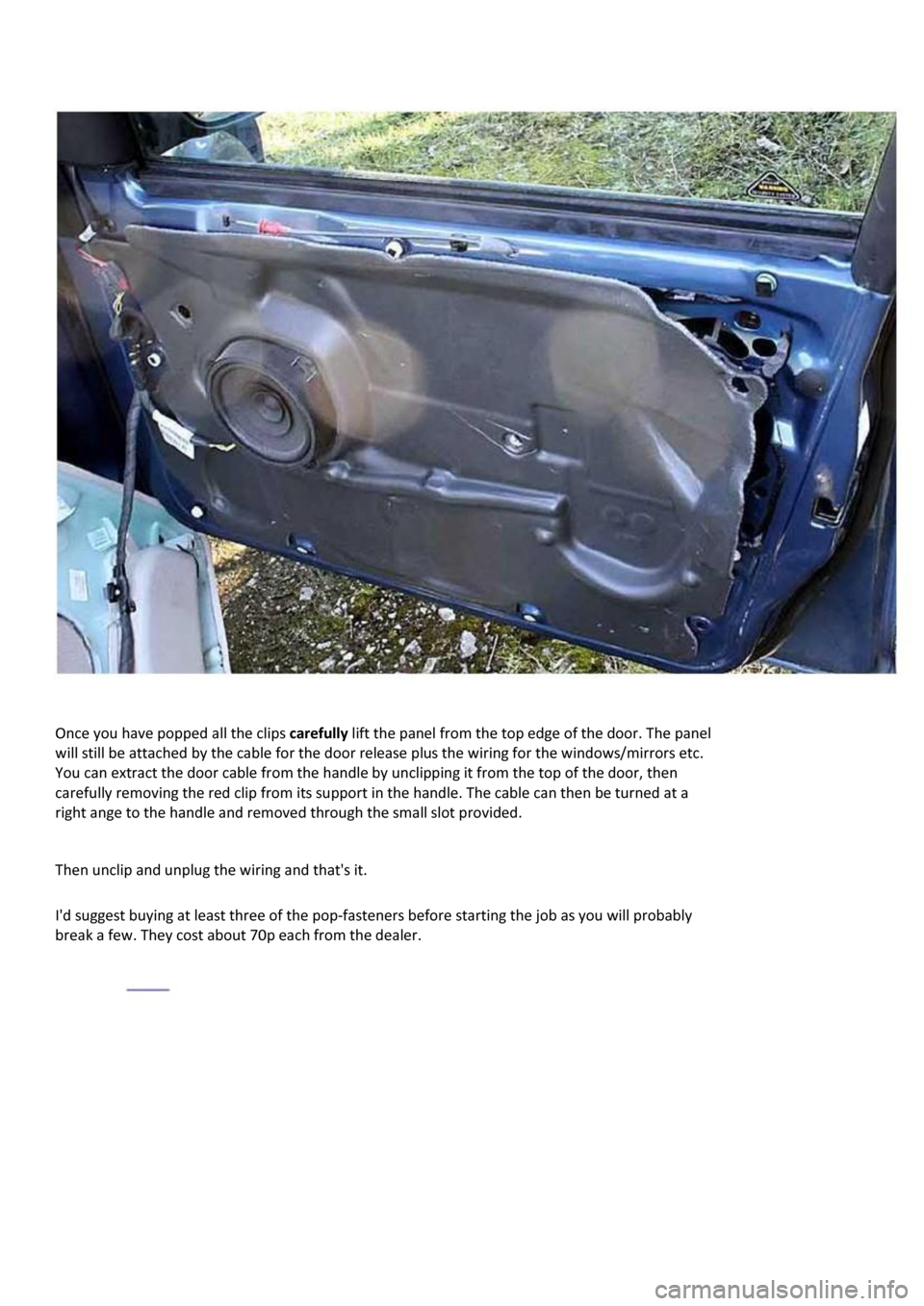 JAGUAR X TYPE 2004 1.G Door Card Removal Manual  
Once you have popped all the clips carefully lift the panel from the top edge of the door. The panel 
will still be attached by the cable for the door release plus the wiring for the windows/mirrors