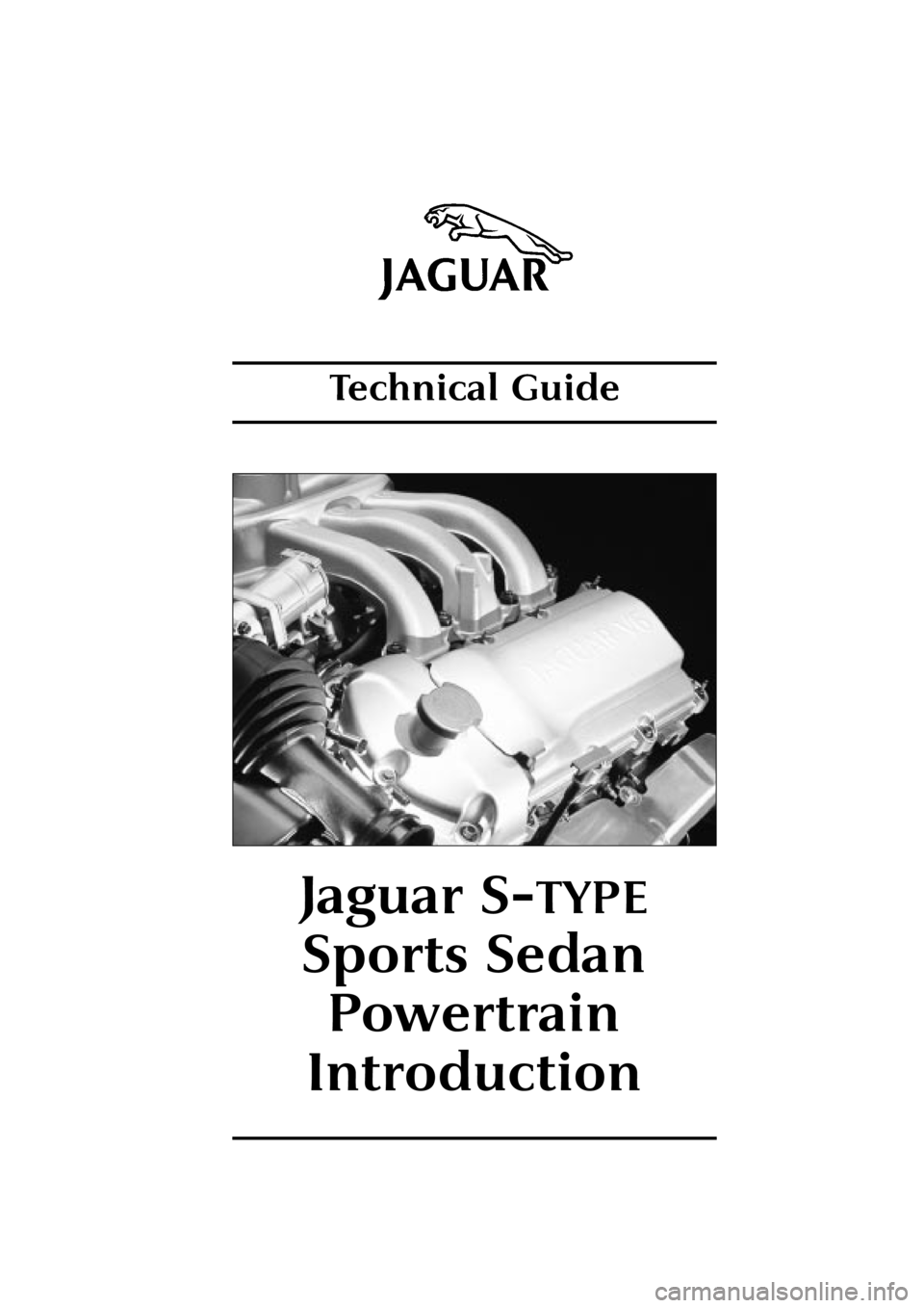 JAGUAR S TYPE 1999 1.G Powertrain Manual Technical Guide
Jaguar S-TYPE
Sports Sedan
Powertrain
Introduction 