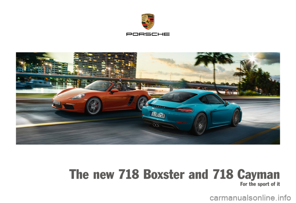 PORSCHE 718 2016 1.G Information Manual The new 718 Boxster and 718 Cayman
For the sport of it 