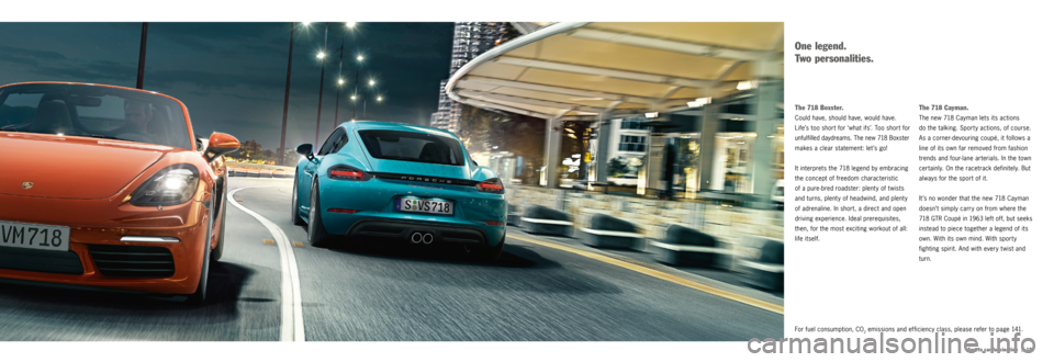 PORSCHE 718 2016 1.G Information Manual |   19
Sports car fascination
For fuel consumption, CO2 emissions and efficiency class, please refer to page 141.
The 718 Cayman.
The new 718 Cayman lets its actions   
do the talking. Sporty action