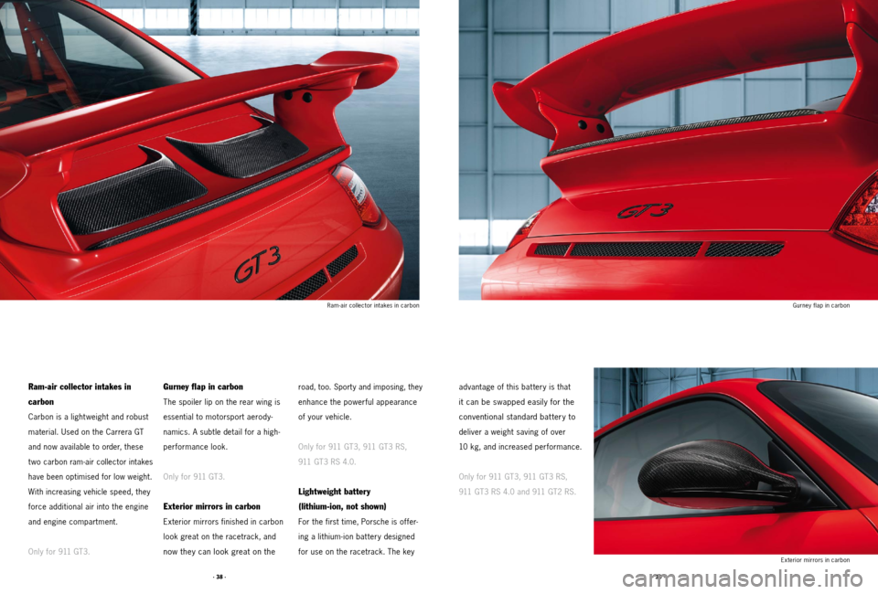 PORSCHE 911 2011 5.G Accessories Workshop Manual · 38 ·· 39 ·
Ram -air collector intakes in carbon Gurney flap in carbon 
Exterior mirrors in carbon 
advantage of this bat tery is that   
it can be swapped easily for the 
conventional standard b