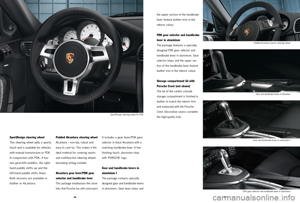 PORSCHE 911 2011 5.G Accessories Workshop Manual · 46 ·· 47 ·
the upper section of the handbrake 
lever feature leather trim in the  
interior colour. 
PDK gear selector and handbrake 
lever in aluminium
The package features a specially 
designe