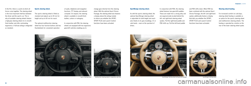 PORSCHE 911 2014 6.G Information Manual 8687 
Composure
 |
 Comfort
SportDesign steering wheel
SportDesign steering wheel with gearshif t paddles
Sports steering wheel
In the 911, there is a point at which all 
forces come together. The ste