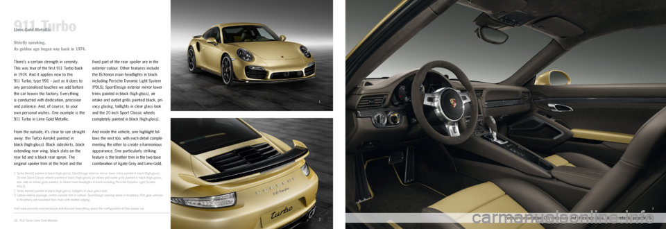 PORSCHE 911 CARRERA 2014 6.G Information Manual 1
23
911 TurboLime Gold Metallic
There’s a certain strength in serenity. 
This was true of the first 911 Turbo back  
in 1974. And it applies now to the 
911 Turbo, t ype 991 – just as it does 