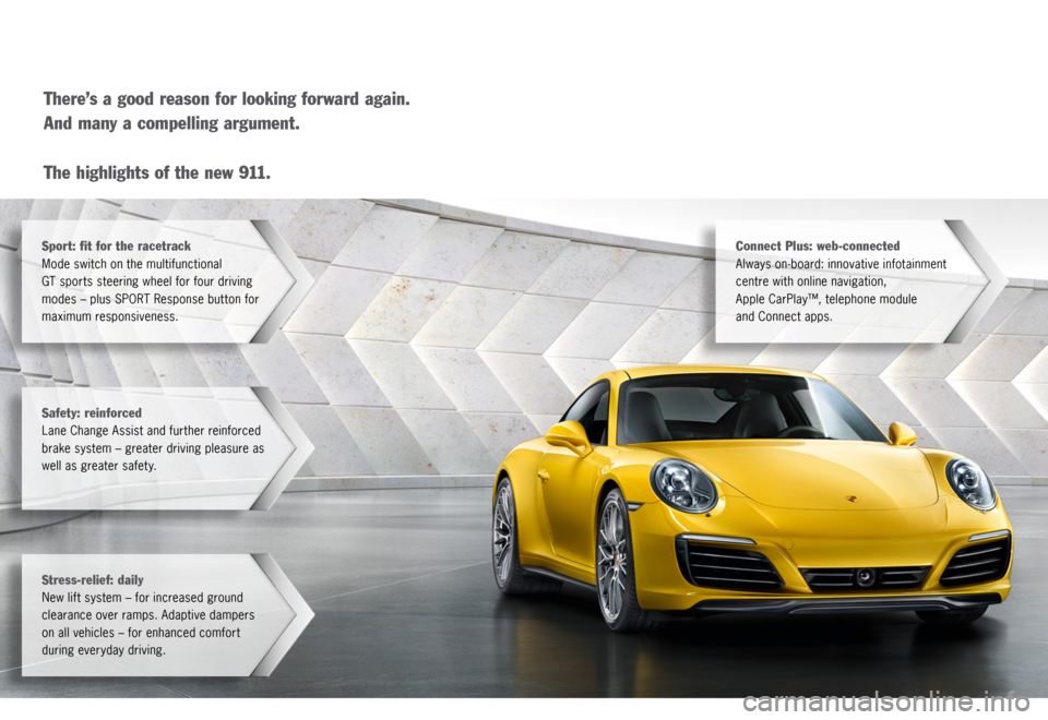 PORSCHE 911 CARRERA 4S 2015 6.G Information Manual Sport: fit for the racetrack 
Mode switch on the multifunctional
GT sports steering wheel for four driving 
modes – plus SPORT Response but ton for 
maximum responsiveness.
Safety: reinforced 
Lane 