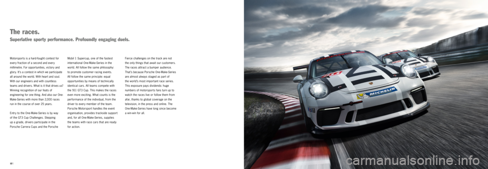 PORSCHE 911 GT3 CUP 2016 6.G Information Manual 12 |
  
Mobil 1 Supercup, one of the fastest 
  international One-Make-Series in the 
world. All follow the same philosophy: 
to promote customer racing events. 
All follow the same principle: equa