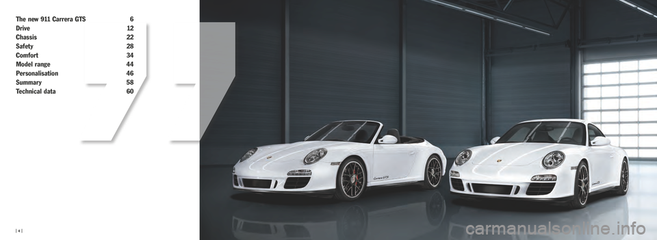 PORSCHE 911 GTS 2010 5.G Information Manual The new 911 Carrera GTS 6
Drive   12
Chassis   22
Safety   28
Comfort   34
Model range   44
Personalisation   46
Summary   58
Technical data  60
4
„  