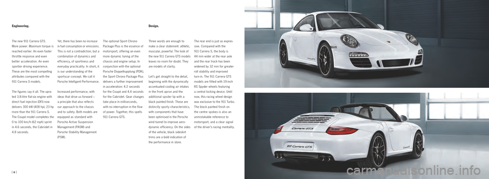 PORSCHE 911 GTS 2010 5.G Information Manual Engineering.
The new 911 Carrera GTS. 
More power. Maximum torque is 
reached earlier. An even faster 
throt tle response and even 
  better acceleration. An even 
sportier driving experience. 
These 
