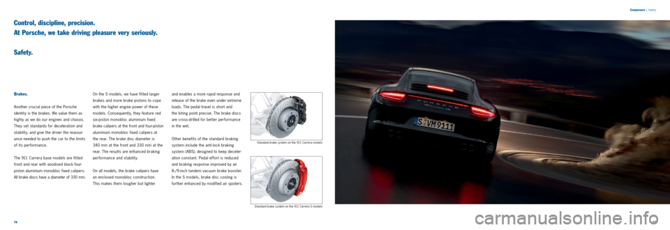 PORSCHE 911 CARRERA 2011 6.G Information Manual 7677 
Composure
 | Safet y
Control, discipline, precision.
 
At Porsche, we take driving pleasure very seriously.   
 
S a f e t y.
Brakes.
Another crucial piece of the Porsche   
identit y is the bra
