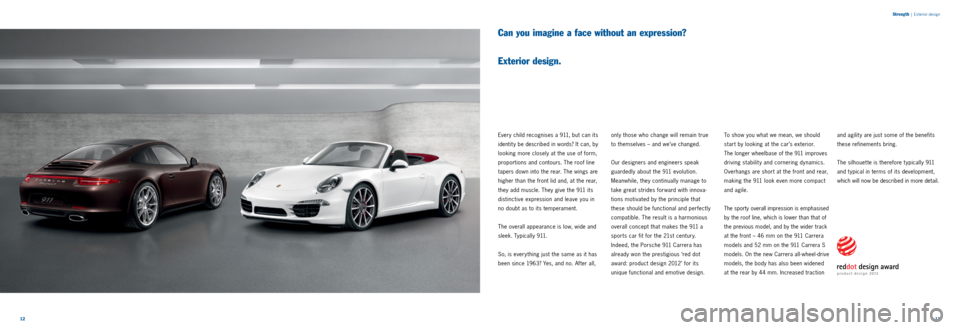 PORSCHE 911 CARRERA 2013 6.G Information Manual 1213 
Strength
 |
 Exterior design
Can you imagine a face without an expression?   
 
Exterior design.
Every child recognises a 911, but can its 
identit y be described in words? It can, by 
looking m