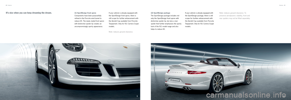 PORSCHE 911 CARRERA 2013 6.G Tequipment Manual Exterior · 9
8  · Exterior
[1] SportDesign front apron 
Components have been purposefully   
refined in the    Porsche wind tunnel to  
reduce lift. The newly st yled front apron 
with distinctive s