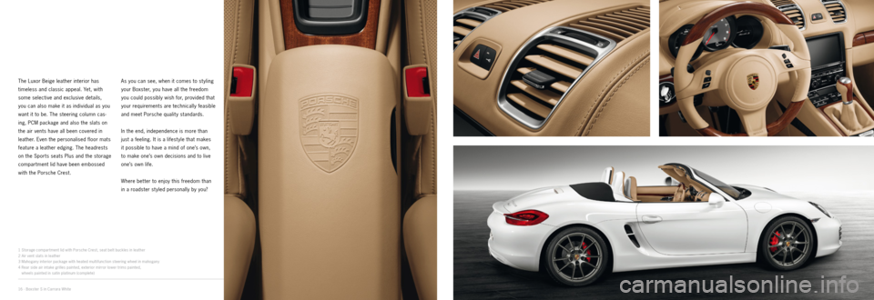 PORSCHE BOXSTER EXCLUSIVE 2011 2.G Information Manual 23
4
1
16 · Boxster S in Carrara White
The Luxor Beige leather interior has   
timeless and classic appeal. Yet, with 
some selective and exclusive details,   
you can also make it as individual as y
