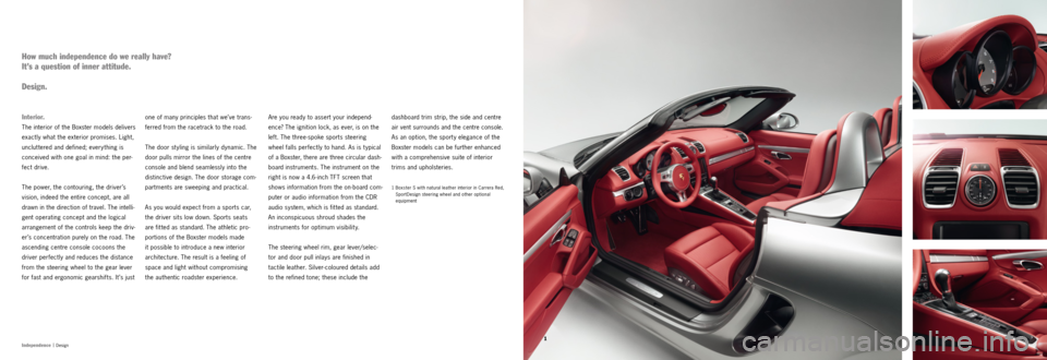 PORSCHE BOXSTER S 2013 3.G Information Manual 1Independence |
 Design
dashboard trim strip, the side and centre 
air vent surrounds and the centre console. 
As an option, the sport y elegance of the 
  Boxster models can be further enhanced 
with