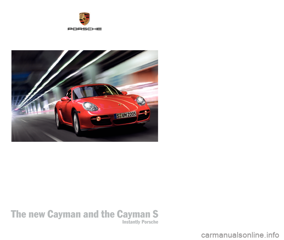PORSCHE CAYMAN 2006 1.G Information Manual The new Cayman and the Cayman S
Instantly Porsche       