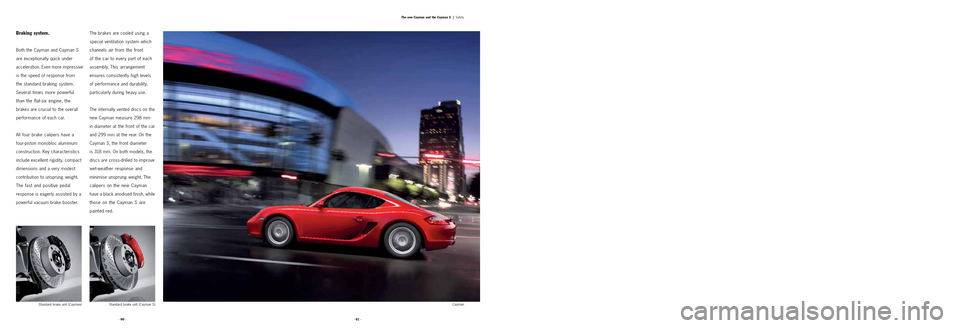 PORSCHE CAYMAN 2006 1.G Information Manual · 61 · · 60 ·The new Cayman and the Cayman S  |
Safety
The brakes are cooled using a
special ventilation system which
channels air from the front 
of the car to every part of each
assembly. This a