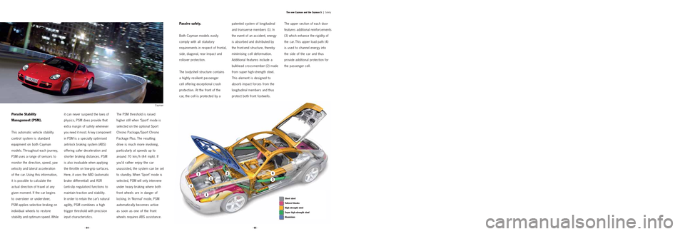 PORSCHE CAYMAN 2006 1.G Information Manual · 64 ·The new Cayman and the Cayman S  |
Safety
it can never suspend the laws of
physics, PSM does provide that
extra margin of safety whenever
you need it most. A key component
in PSM is a speciall