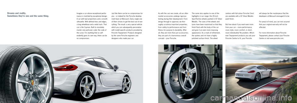 PORSCHE CAYMAN 2013 2.G Tequipment Manual As with the cars we create, all our after-
market accessories undergo rigorous 
testing during their development. From 
design through to approval, we thor -
oughly scrutinise important properties, 
f