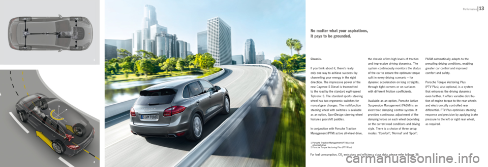 PORSCHE CAYNNE DIESEL 2012 2.G Information Manual 2
1Chassis. 
If you think about it, there’s really 
only one way to achieve success: by 
chan
 nelling your energy in the right 
direction. The impressive power of the 
new Cayenne S Diesel is trans