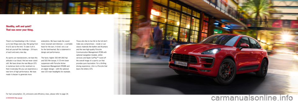 PORSCHE MACAN GTS 2015 1.G Information Manual 5
4 
For fuel consumption, CO2 emissions and efficiency class, please refer to page 34.
There’s no freewheeling in life. It drives 
us to new things every day. Not going from 
A to B, but to the lim