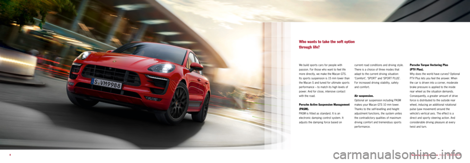 PORSCHE MACAN GTS 2015 1.G Information Manual  9
8
We build sports cars for people with 
passion. For those who want to feel life 
more directly, we make the Macan GTS. 
Its sports suspension is 15 mm lower than 
the Macan S and tuned for ulti