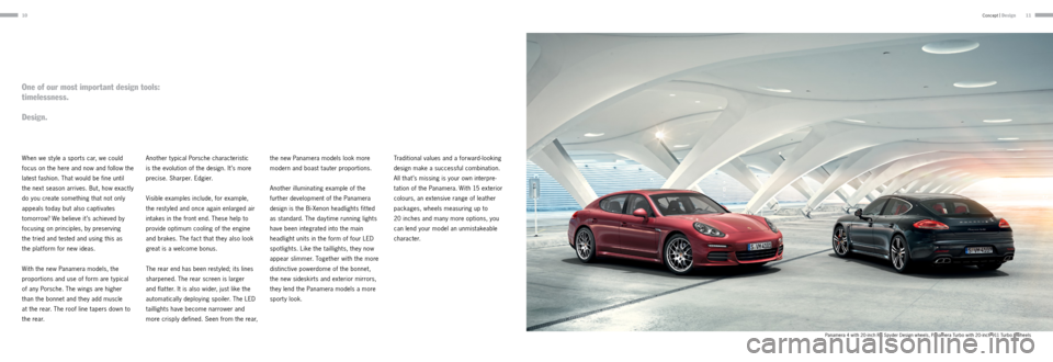 PORSCHE PANAMERA 2013 1.G Information Manual 1011
When we st yle a sports car, we could 
focus on the here and now and follow the 
latest fashion. That would be fine until  
the next season arrives. But, how exactly 
do you create something that