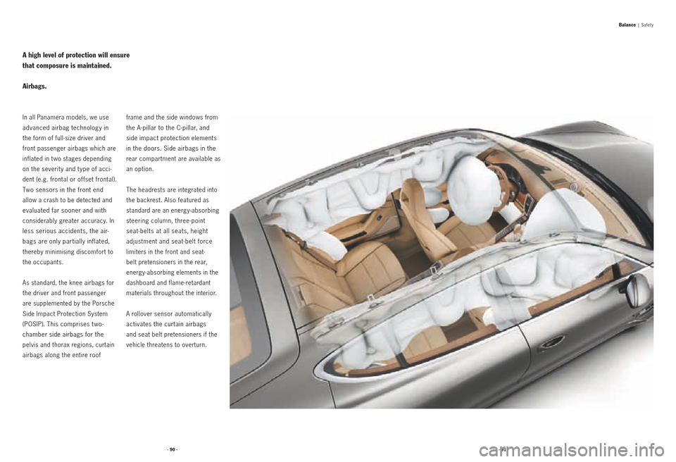 PORSCHE PANAMERA 2010 1.G Information Manual · 90 ·· 91 ·
A high level of protection will ensure 
that composure is maintained.
Airbags.
frame and the side windows from 
the A-pillar to the C-pillar, and  
side impact protection elements 
in