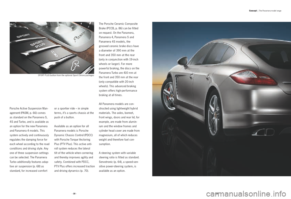 PORSCHE PANAMERA 2010 1.G Information Manual · 18 ·· 19 ·
Porsche Active Suspension Man-
agement (PASM, p. 66) comes  
as standard on the Panamera S, 
4S and Turbo, and is available as 
an option for the new Panamera 
and Panamera 4 models. 