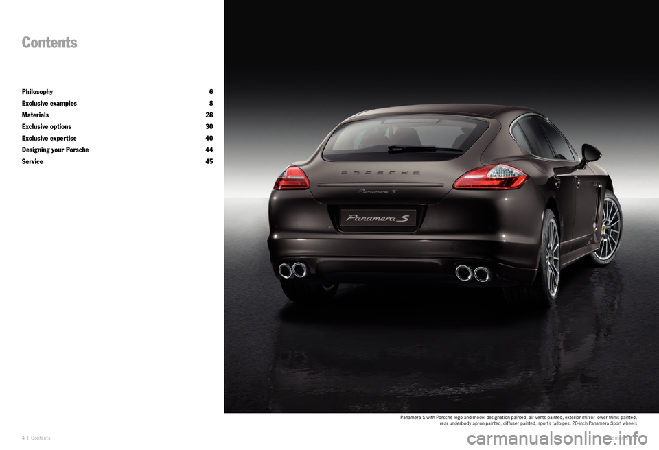 PORSCHE PANAMERA EXCLUSIVE 2011 1.G Information Manual 4 I Co nte nts
Contents
Philosophy    6
Exclusive examples    8
Materials    28
Exclusive options    30
Exclusive expertise   40
Designing your Porsche     44
Service   45
Panamera S with Porsche logo