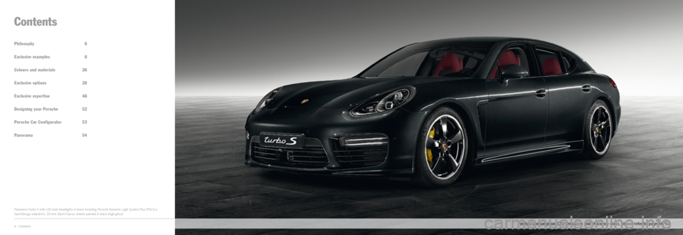 PORSCHE PANAMERA EXCLUSIVE 2014 1.G Information Manual Philosophy 6
Exclusive examples 8
Colours and materials  26
Exclusive options  28
Exclusive expertise  48
Designing your Porsche  52
  Porsche Car Configurator  53
Panorama  54
Contents
Panamera Turbo