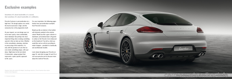 PORSCHE PANAMERA EXCLUSIVE 2014 1.G Information Manual Exclusive examples
Porsche Exclusive is personalisation at a 
high level. The design options are varied, 
the level of precision is high, and the 
exclusivit y lies in the programme itself.
At your re