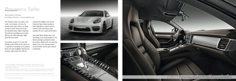 PORSCHE PANAMERA EXCLUSIVE 2014 1.G Information Manual 1
2
3
Panamera TurboGrigio Campovolo
The Panamera Turbo. Four doors. Four 
seats. Lots of power in reserve for 
driving a four-seater sports car. Really  
a dream in itself. And on top of that,   
the