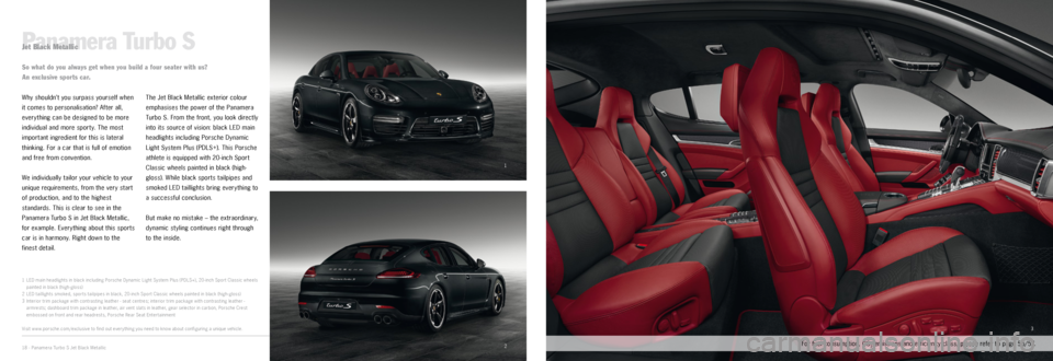 PORSCHE PANAMERA EXCLUSIVE 2014 1.G Information Manual 1
2
3
Panamera Turbo SJet Black Metallic
Why shouldn’t you surpass yourself when 
it comes to personalisation? After all, 
every thing can be designed to be more 
individual and more sporty. The mos
