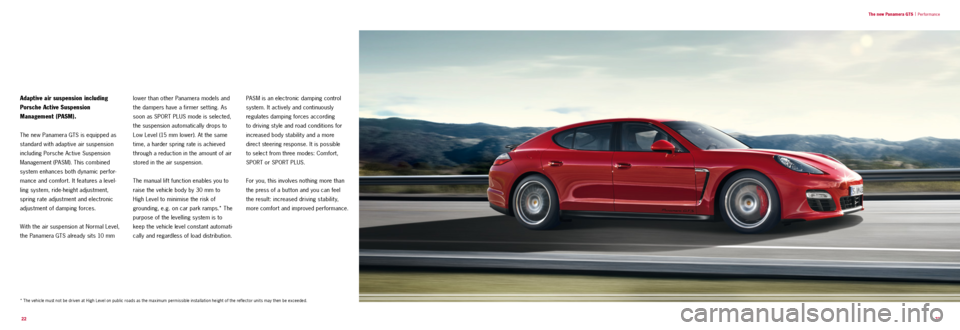 PORSCHE PANAMERA GTS 2011 1.G Information Manual  22  23
Adaptive air suspension including  
Porsche Active Suspension   
Management (PASM).
The new Panamera GTS is equipped as 
standard with adaptive air suspension 
including Porsche Active Suspens