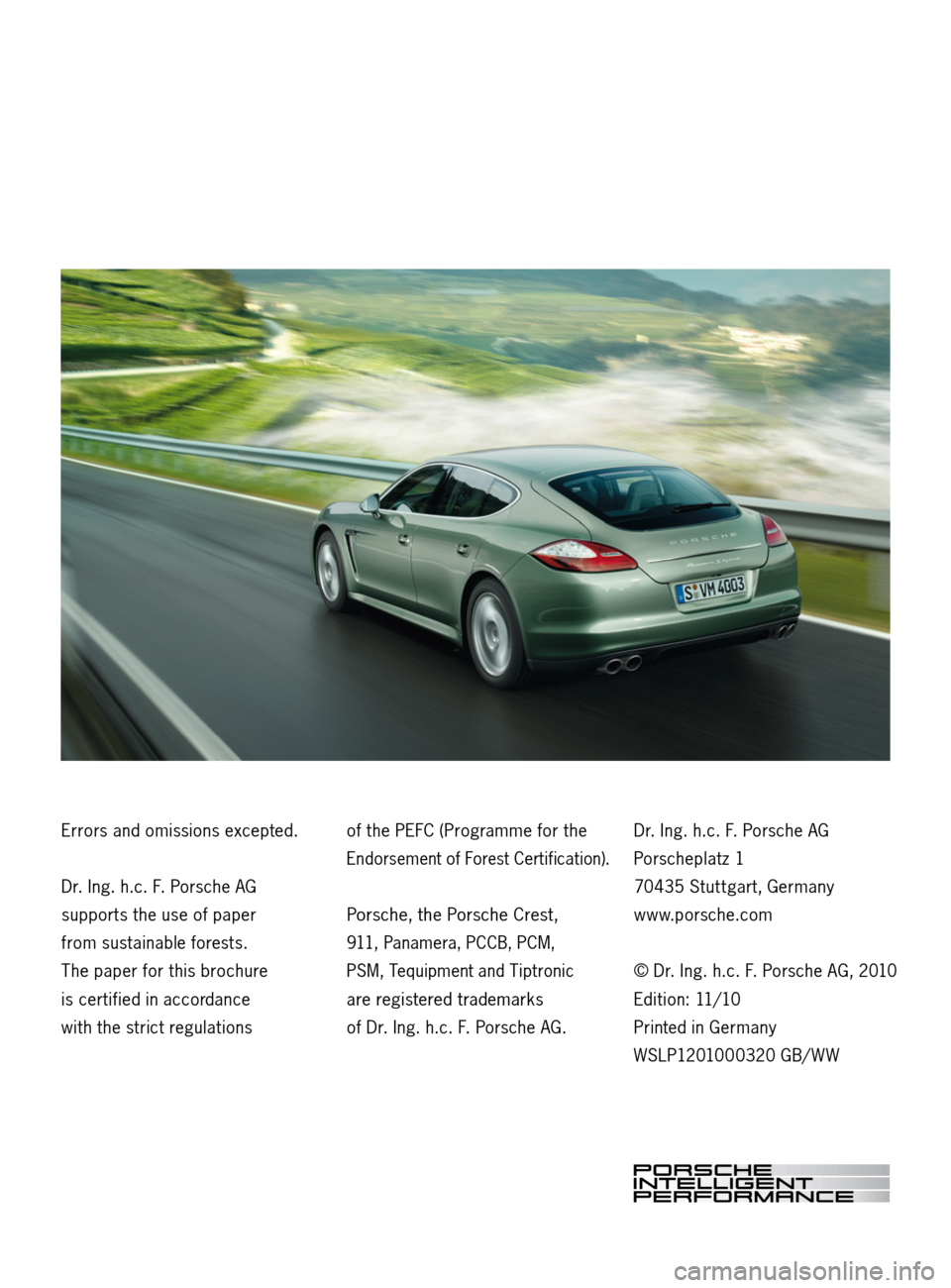 PORSCHE PANAMERA HYBRID 2010 1.G Information Manual Errors and omissions excepted. 
Dr. Ing. h.c. F. Porsche AG 
supports the use of paper 
from sustainable forests. 
The paper for this brochure 
is certified in accordance 
with the strict regulations 