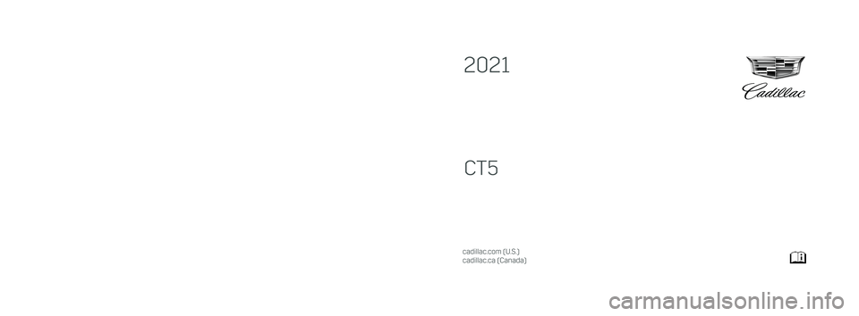 CADILLAC CT5 2021  Owners Manual C
M
Y
CM
MY
CY
CMY
K
21_CAD_CT5_COV_en_US_84432196B_2020DEC4.pdf   1   11/5/2020   3:24:24 PM\
                                                                                                         