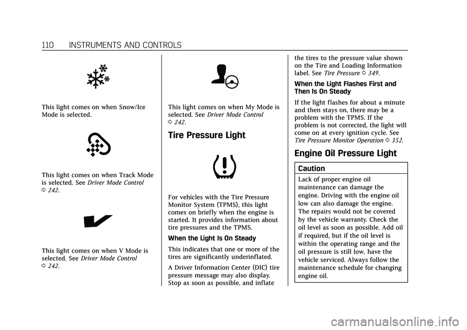 CADILLAC CT5 2021  Owners Manual Cadillac CT5 Owner Manual (GMNA-Localizing-U.S./Canada-14584312) -
2021 - CRC - 11/24/20
110 INSTRUMENTS AND CONTROLS
This light comes on when Snow/Ice
Mode is selected.
This light comes on when Track